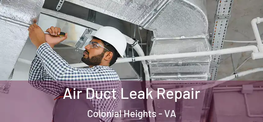  Air Duct Leak Repair Colonial Heights - VA