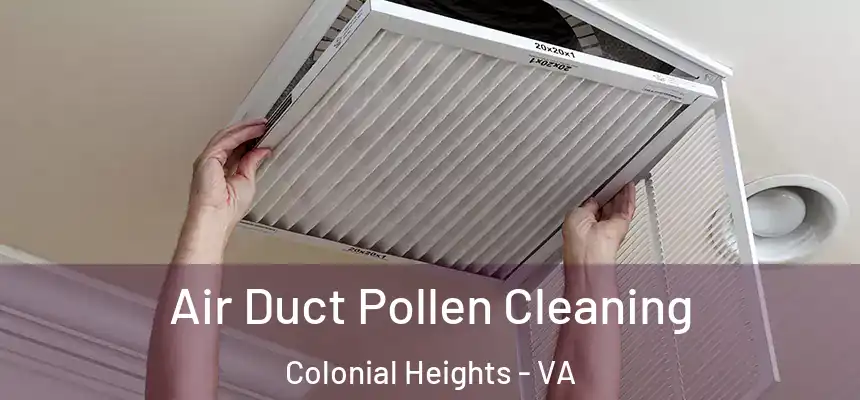  Air Duct Pollen Cleaning Colonial Heights - VA