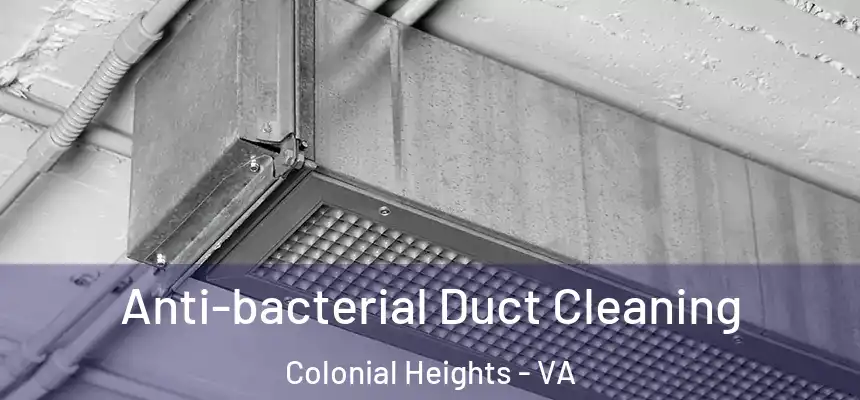  Anti-bacterial Duct Cleaning Colonial Heights - VA