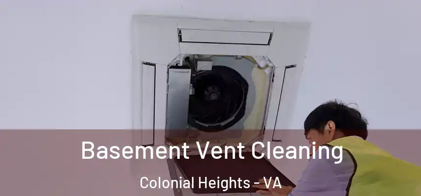 Basement Vent Cleaning Colonial Heights - VA