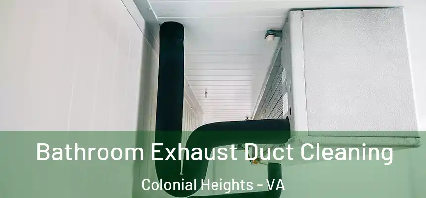  Bathroom Exhaust Duct Cleaning Colonial Heights - VA