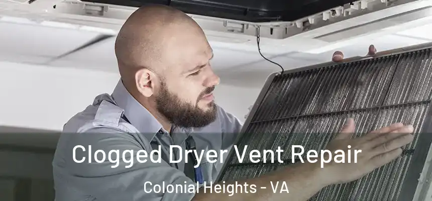 Clogged Dryer Vent Repair Colonial Heights - VA