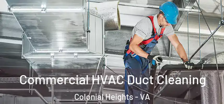 Commercial HVAC Duct Cleaning Colonial Heights - VA