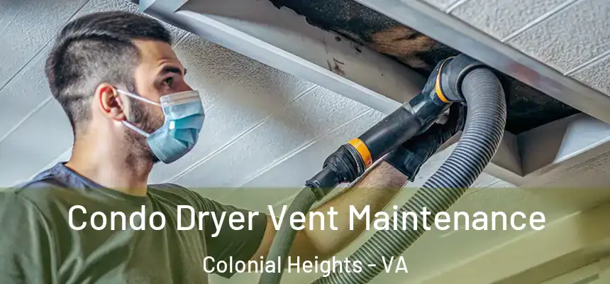 Condo Dryer Vent Maintenance Colonial Heights - VA