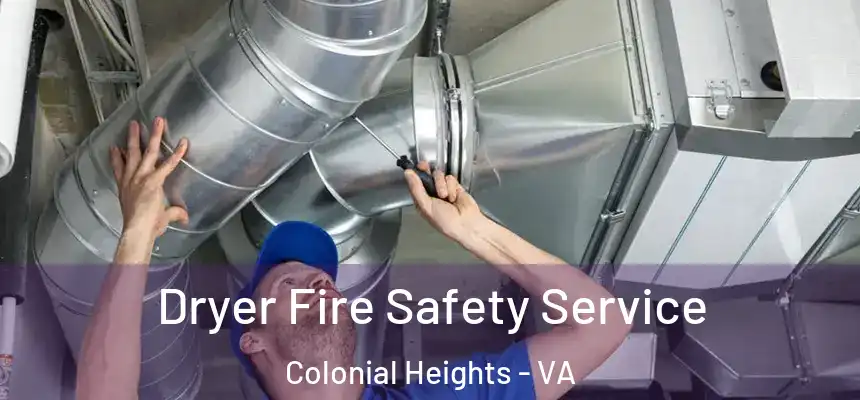 Dryer Fire Safety Service Colonial Heights - VA