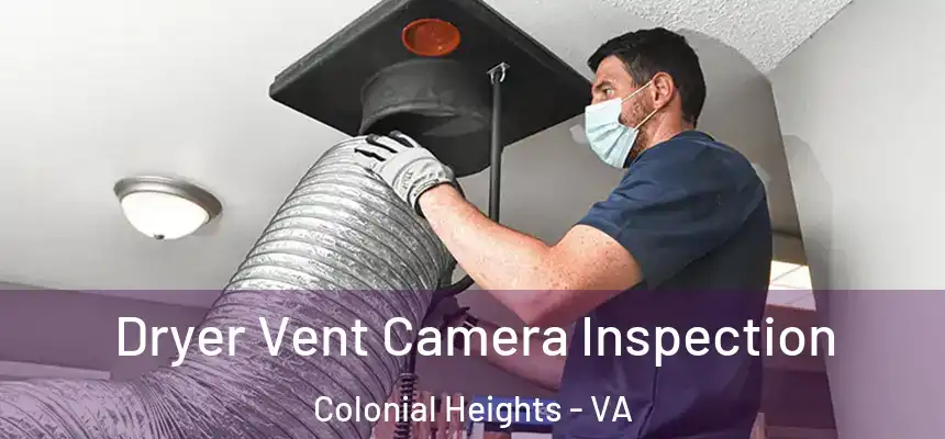Dryer Vent Camera Inspection Colonial Heights - VA