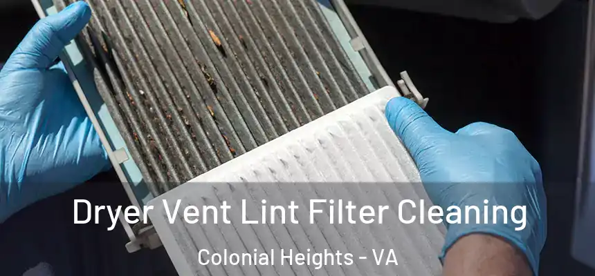 Dryer Vent Lint Filter Cleaning Colonial Heights - VA