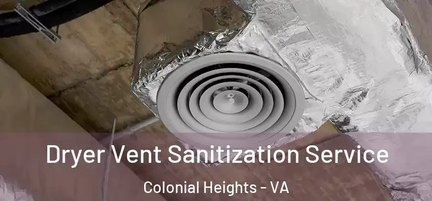  Dryer Vent Sanitization Service Colonial Heights - VA