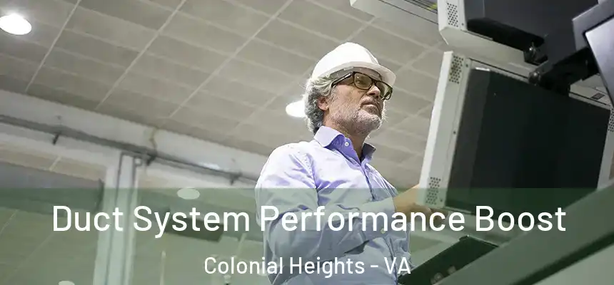  Duct System Performance Boost Colonial Heights - VA