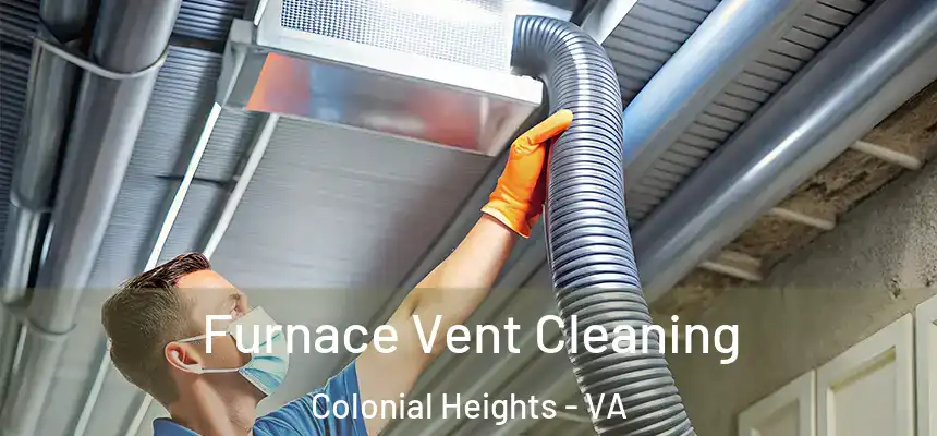 Furnace Vent Cleaning Colonial Heights - VA
