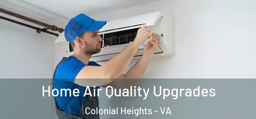 Home Air Quality Upgrades Colonial Heights - VA