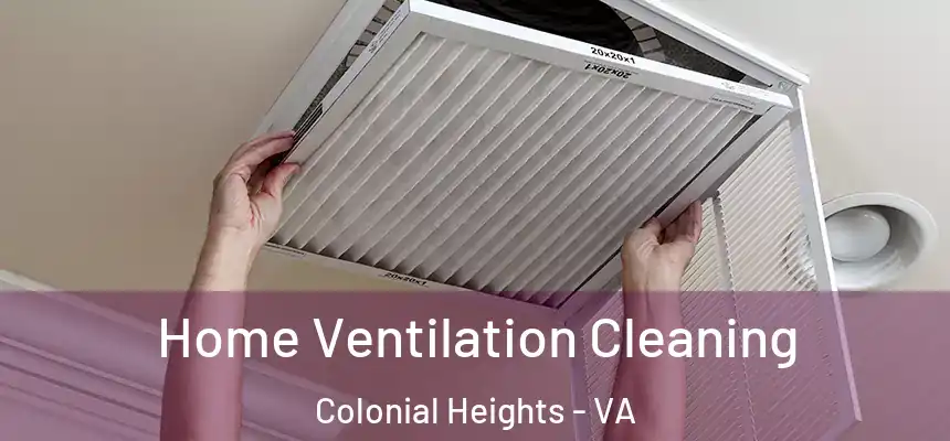 Home Ventilation Cleaning Colonial Heights - VA