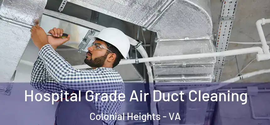  Hospital Grade Air Duct Cleaning Colonial Heights - VA