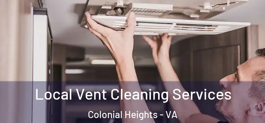 Local Vent Cleaning Services Colonial Heights - VA