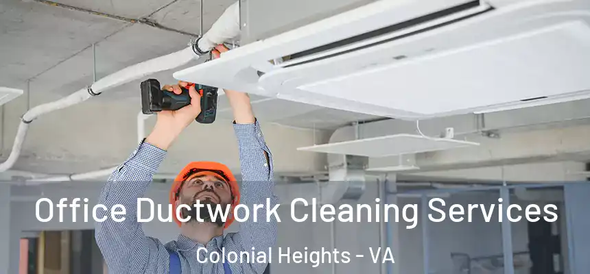 Office Ductwork Cleaning Services Colonial Heights - VA