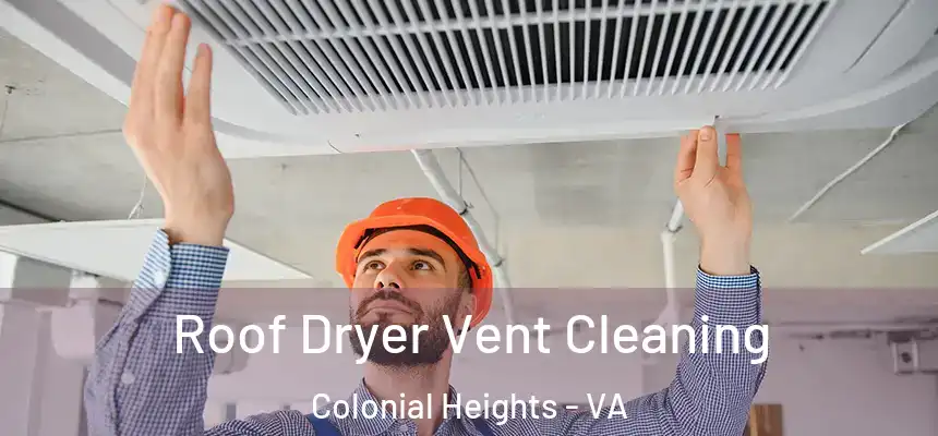 Roof Dryer Vent Cleaning Colonial Heights - VA