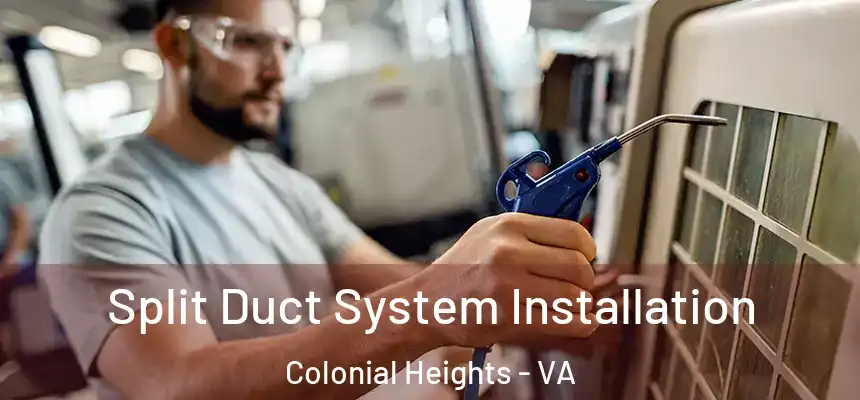  Split Duct System Installation Colonial Heights - VA