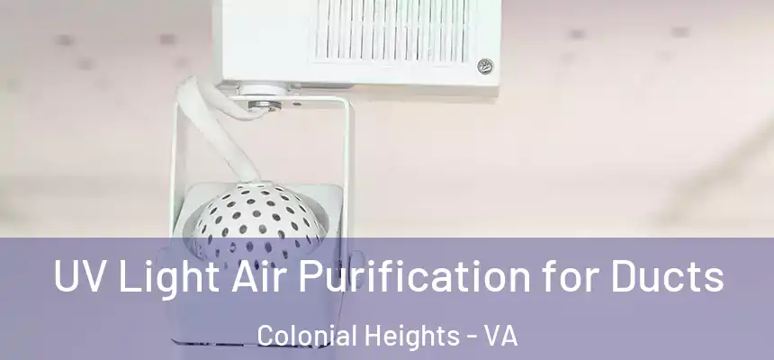  UV Light Air Purification for Ducts Colonial Heights - VA