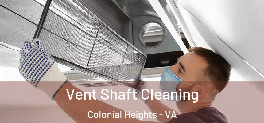 Vent Shaft Cleaning Colonial Heights - VA
