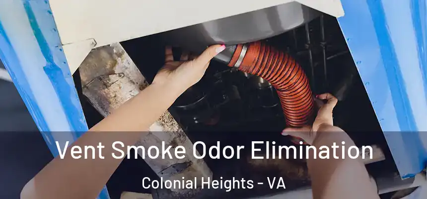  Vent Smoke Odor Elimination Colonial Heights - VA