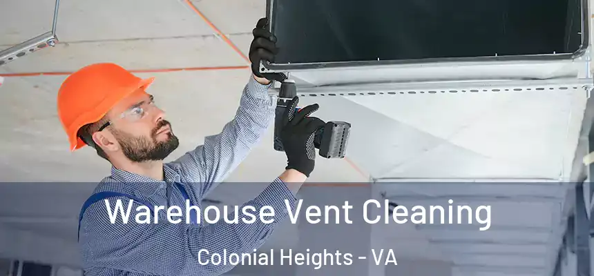 Warehouse Vent Cleaning Colonial Heights - VA