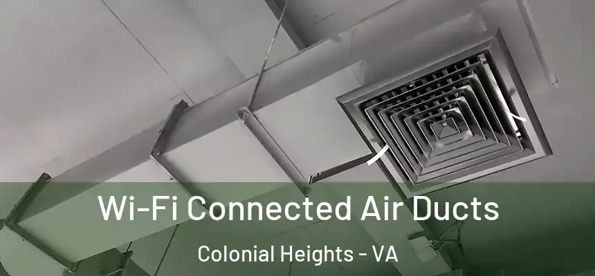 Wi-Fi Connected Air Ducts Colonial Heights - VA
